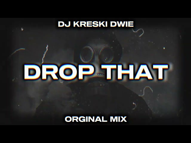 DJ KRESKI DWIE - DROP THAT ( ORGINAL MIX )