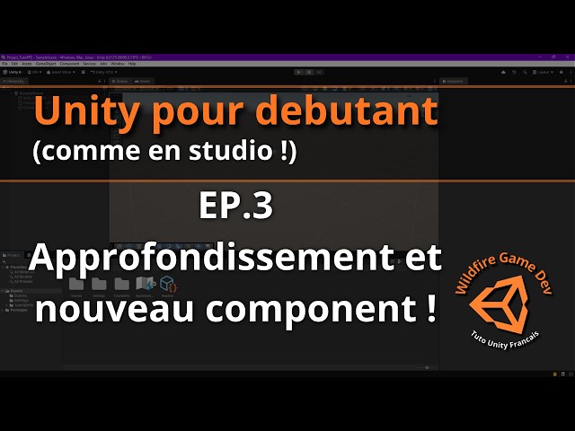 Unity pour débutants (comme en studio) - Ep.3 Approfondissement et nouveau component !