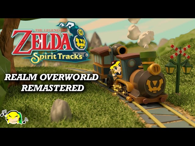 Realm Overworld / Full Steam Ahead - REMASTER - Spirit Tracks