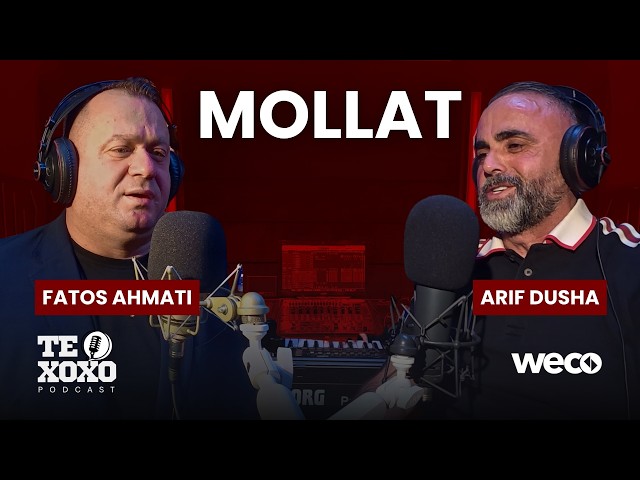 TE XOXO Podcast - Fatos Ahmati & Arif Dusha | Mollat