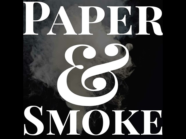 New Podcast: Paper & Smoke [Trailer Drop]