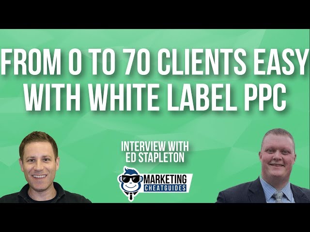 How To Grow A White Label PPC Agency From 0 to 70 Clients Easy