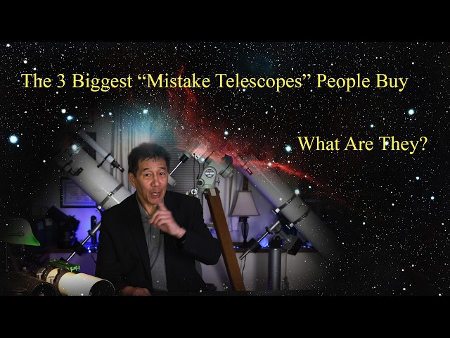 The 3 Biggest "Mistake Telescopes" That People Buy - Which Ones Are They?