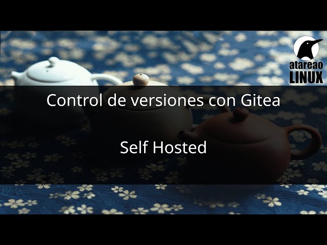 Control de versiones con Gitea. Self Hosted.