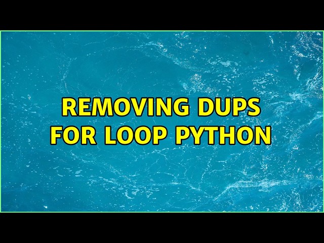 Removing dups FOR loop python (4 Solutions!!)