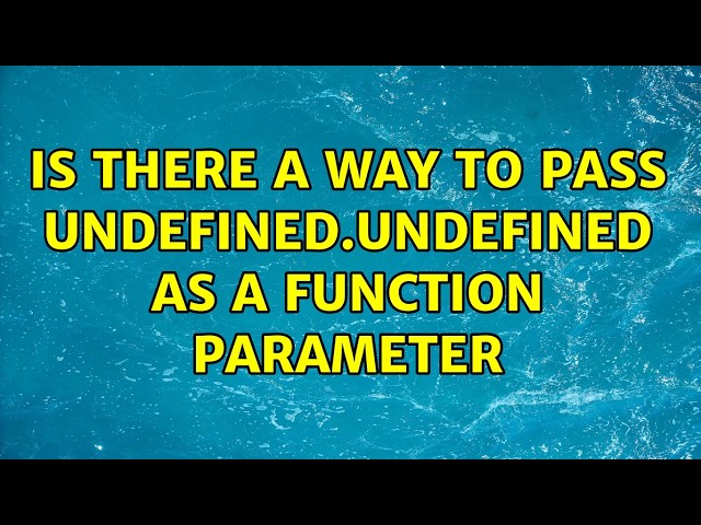 Is there a way to pass undefined.undefined as a function parameter (4 Solutions!!)