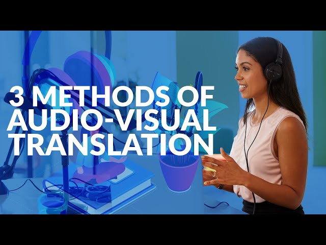 3 methods of audio-visual translation | Need-to-know