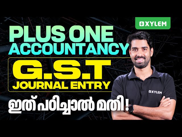 Plus One Accountancy - G.S.T Journal Entry ഇത് പഠിച്ചാൽ മതി !! | Xylem Plus One Commerce