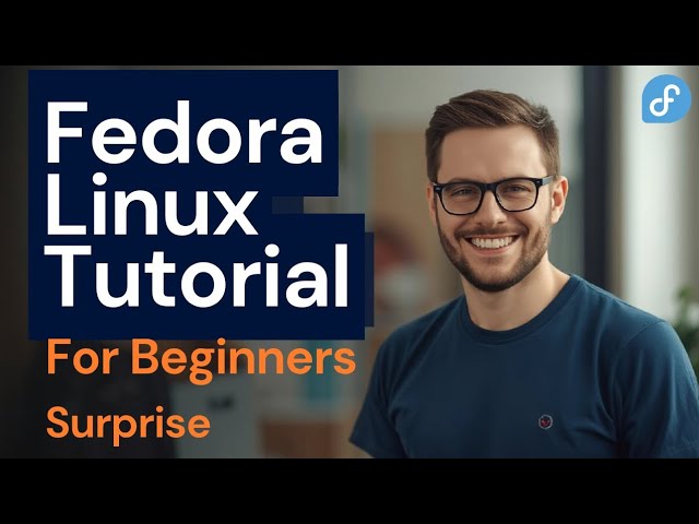Fedora Linux Tutorial For Beginners (Quick & Easy Guide)