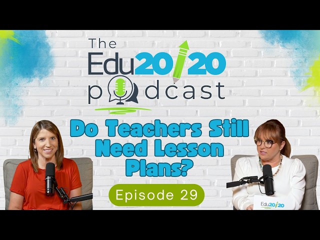 Episode 29: Do Teachers Still Need Lesson Plans? | The Edu20/20 Podcast