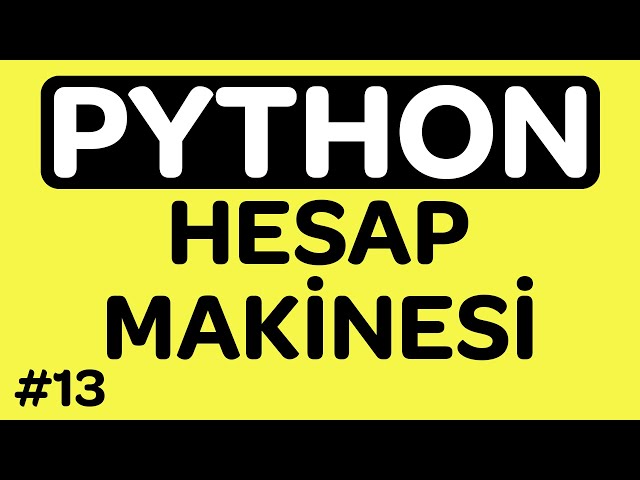 Python Hesap Makinesi Yapma - Hesap Makinesi Uygulaması - Python Dersleri #13