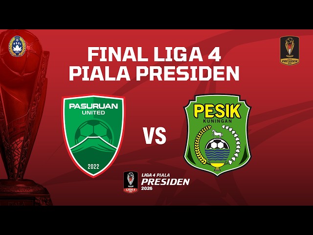 PASURUAN UNITED vs PESIK KUNINGAN | Final Liga 4 Piala Presiden 2026