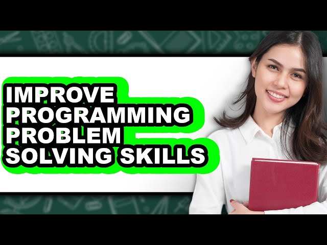 How to Improve Programming Problem Solving Skills - Full Guide