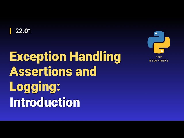 [Python for Beginners]: 22.01. Exception Handling Assertions and Logging: Introduction