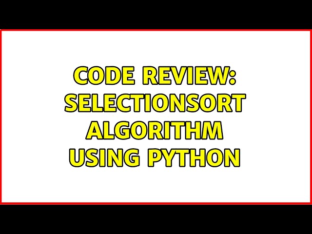 Code Review: SelectionSort Algorithm using Python