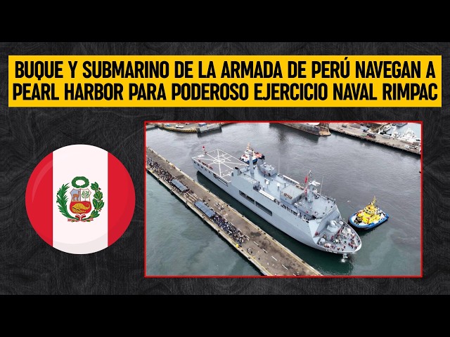 Buque y submarino de la ARMADA DE PERÚ navegan a Pearl Harbor para poderoso ejercicio naval RIMPAC