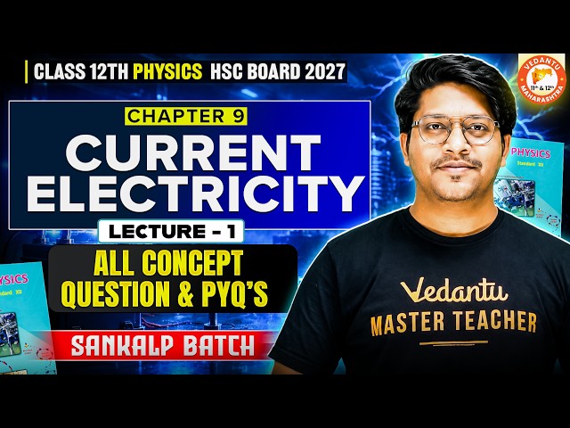 Current Electricity Class 12 Lecture 1 | HSC Board Class 12 Physics Chapter 9 | All Concepts & PYQs
