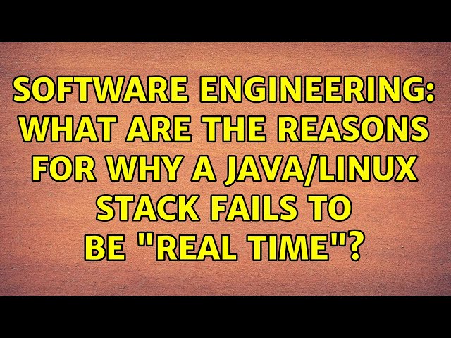 Software Engineering: What are the reasons for why a Java/Linux stack fails to be "real time"?