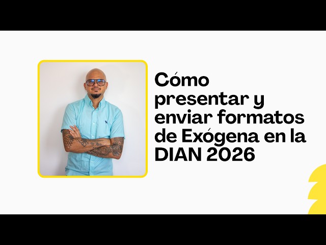 How to File and Submit Exogenous Information Formats to the DIAN 2026