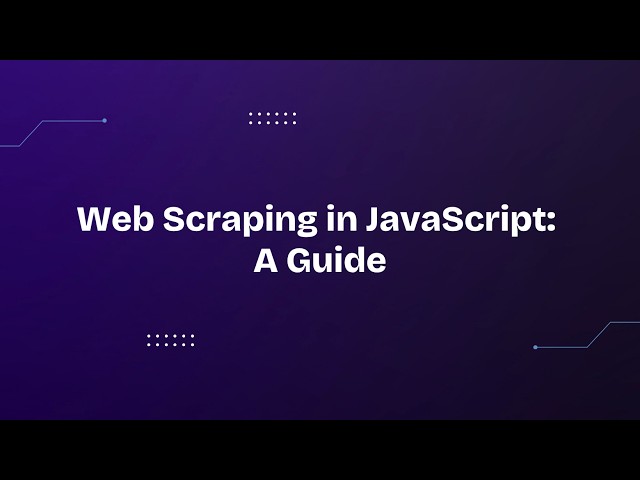 Web Scraping in JavaScript: A Guide