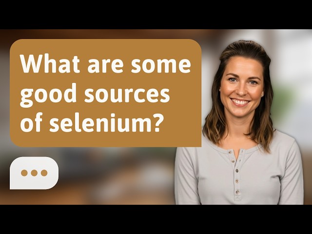 What are some good sources of selenium? | Selenium Sources