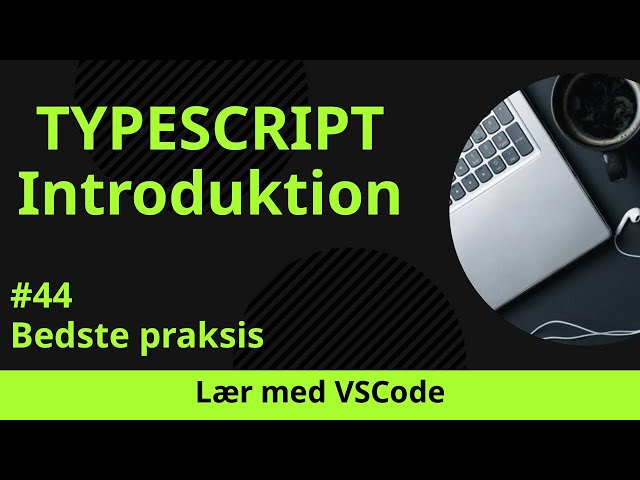 [Lær med VSCode] TypeScript for Begyndere #44 Bedste praksis