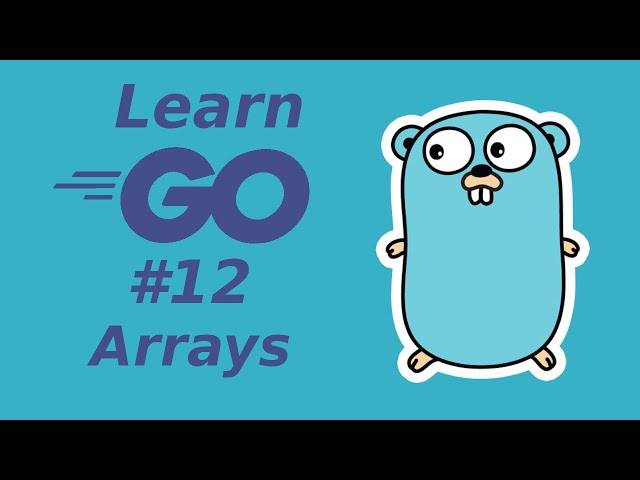 Learn Golang 12: Arrays (learn Go programming language)