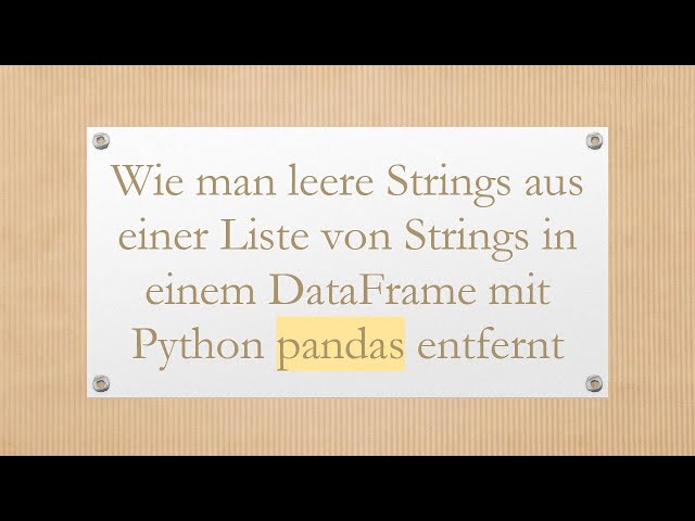 Wie man leere Strings aus einer Liste von Strings in einem DataFrame mit Python pandas entfernt