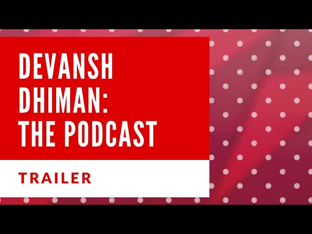 Trailer: Devansh Dhiman The Podcast Learn From Audio Experience