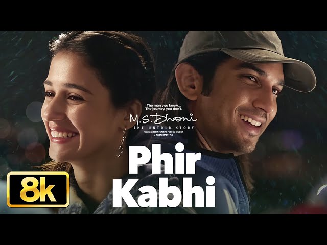 Phir Kabhi - 8K Video Song | M.S. Dhoni-The Untold Story | Arijit Singh | Sushant Singh,Disha Patani