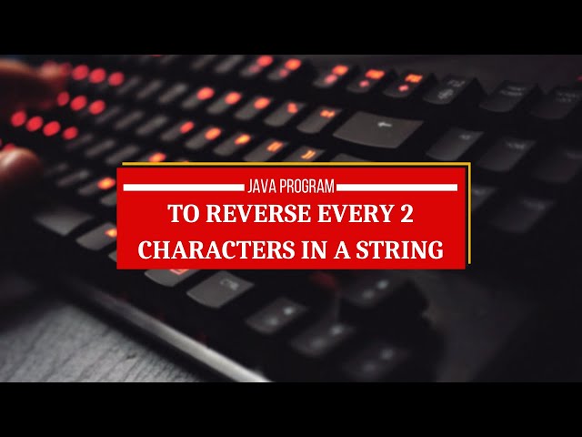 Java Program to Reverse Every 2 Characters in a String