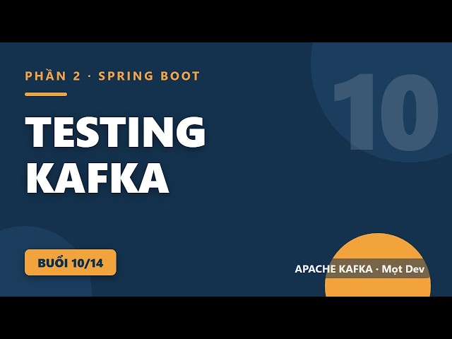 Kafka #10: Test Kafka đúng cách — Embedded Kafka và Testcontainers
