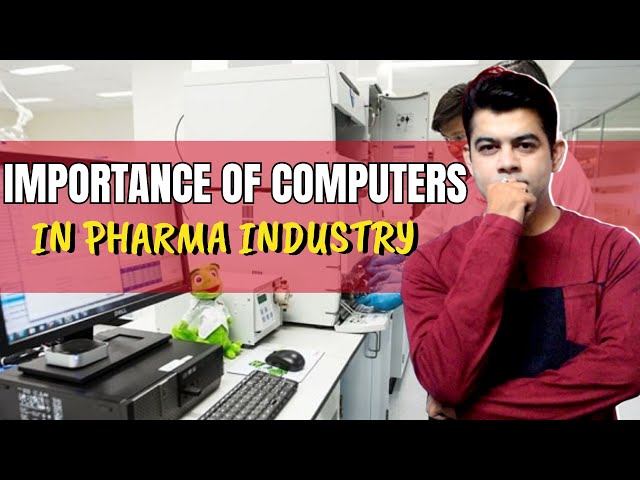 IMPORTANCE OF COMPUTERS IN PHARMA INDUSTRY