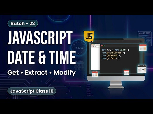 Batch - 23 | JavaScript Class 10 | Date & Time