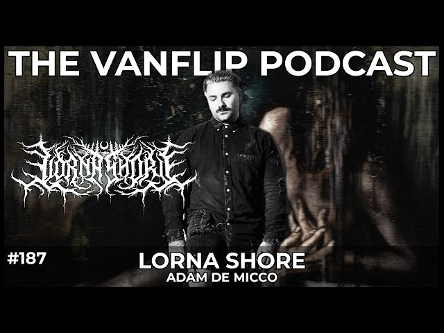 LORNA SHORE - Entrevista a Adam De Micco - Podcast Vanflip de Lambgoat (Ep. #187)