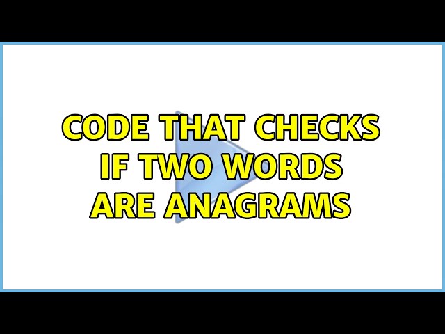 Code that checks if two words are anagrams (3 Solutions!!)