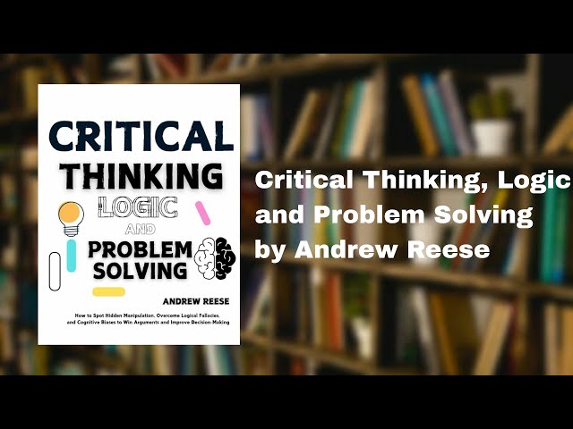 📚 Critical Thinking, Logic and Problem Solving by Andrew Reese | Audiobook