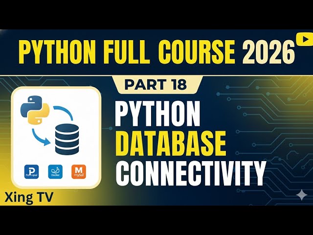 Python Full Course 2026 – Part 18 | Python Database Connectivity (SQLite + MySQL) | Xing TV