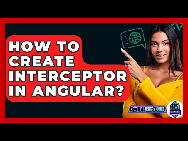 How To Create Interceptor In Angular? - Next LVL Programming
