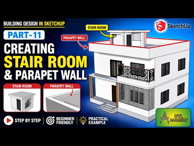 SketchUp এ সম্পূর্ণ বাড়ির ডিজাইন করুন | Part 11 | Creating Stair Room & Parapet Wall #UVLAcademy