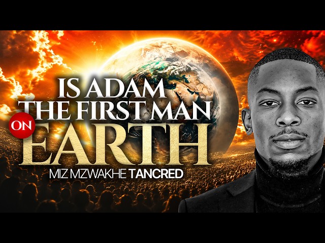 Is Adam the first man on Earth? | Miz Mzwakhe Tancredi