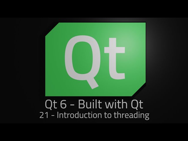 Qt 6 - Episode 21 - Intro to threading