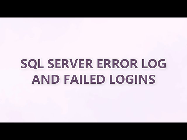 SQL Server Error Log and Failed Logins
