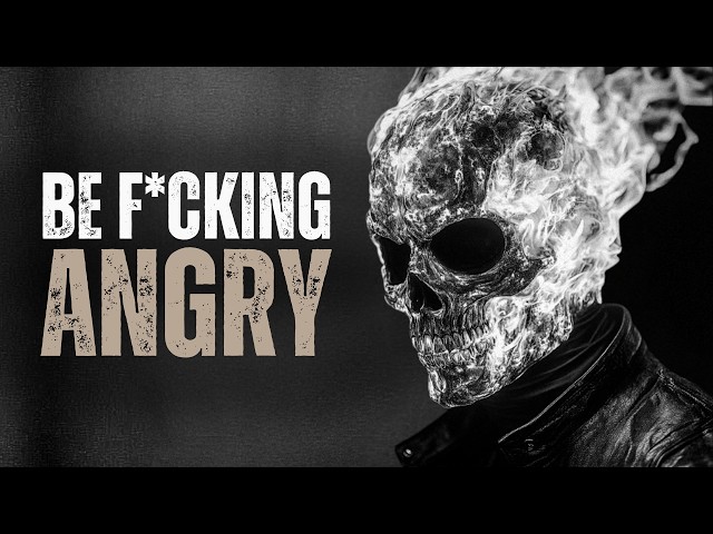 BE F*CKING ANGRY - Motivational Speech