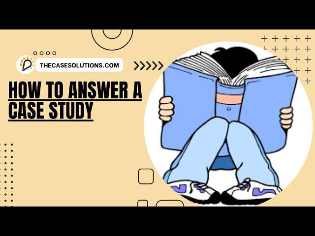 How To Answer A Case Study | Case Study Solution & Analysis | Case Study Help | Case Study Solution