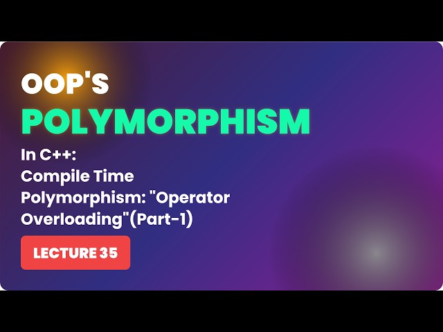 Oops in C++ | Compile Time Polymorphism: Operator Overloading | Definition and Rules | Video-35