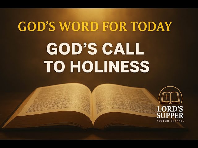 Lord’s Supper | GOD’S WORD FOR TODAY | GOD’S CALL TO HOLINESS  | Daily Scripture Reading