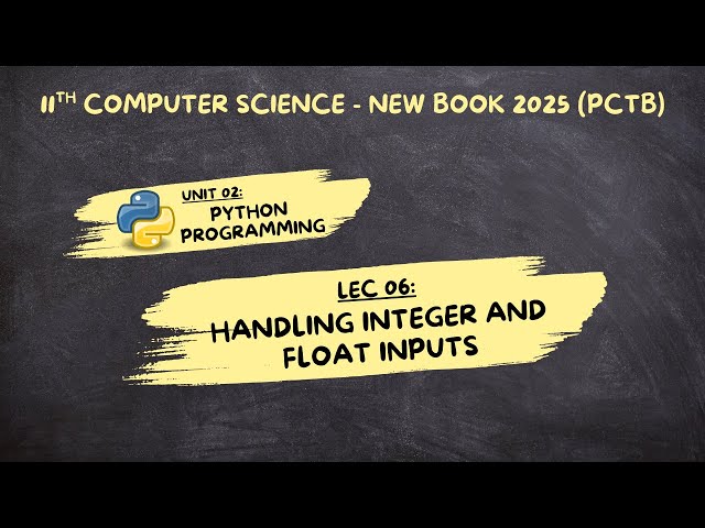 Lec 06 | Handling Integer & Float Inputs in Python | Chp 02 | 11 Computer Science | 2025 New (PCTB)