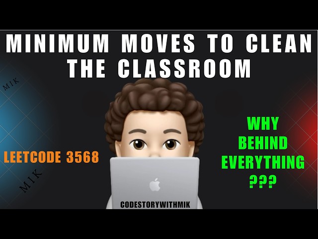Minimum Moves to Clean the Classroom | Deep Dive | Intuition | Leetcode 3568 | codestorywithMIK