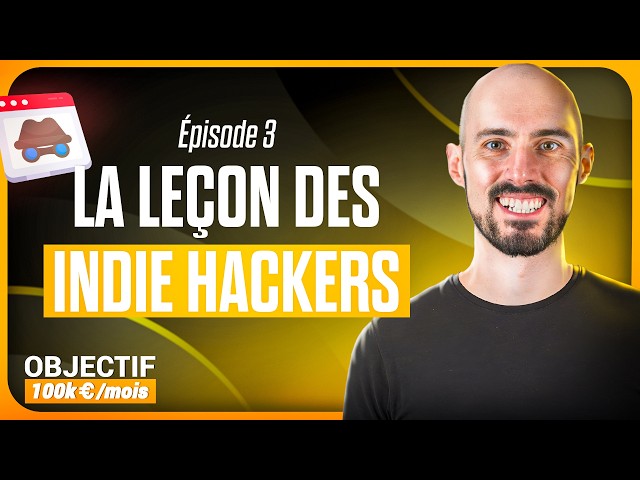 La leçon des indie hackers : Objectif 100k €/mois S01E03